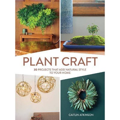 Plant Craft - by  Caitlin Atkinson (Hardcover)