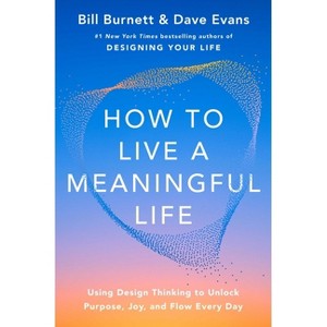 How to Live a Meaningful Life - by  Bill Burnett & Dave Evans (Hardcover) - 1 of 1
