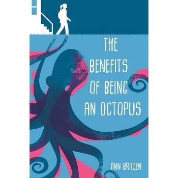 The Benefits of Being an Octopus - by Ann Braden