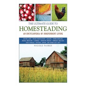 The Ultimate Guide to Homesteading - (Ultimate Guides) by  Nicole Faires (Paperback) - 1 of 1