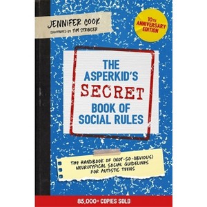 The Asperkid's (Secret) Book of Social Rules, 10th Anniversary Edition - by  Jennifer Cook (Paperback) - 1 of 1