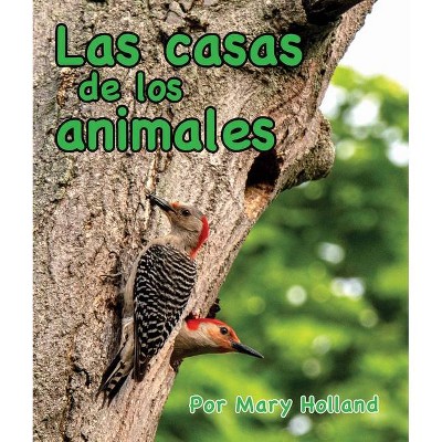 Las Casas de Los Animales - (Animal Anatomy & Adaptations) by  Mary Holland (Paperback)