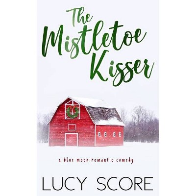 The Mistletoe Kisser - by  Lucy Score (Paperback)