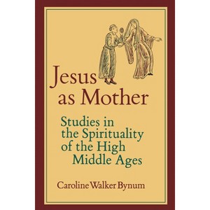 Jesus as Mother - (Center for Medieval and Renaissance Studies, UCLA) by  Caroline Walker Bynum (Paperback) - 1 of 1