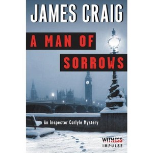 A Man of Sorrows - (Inspector Carlyle Mysteries) by  James Craig (Paperback) - 1 of 1