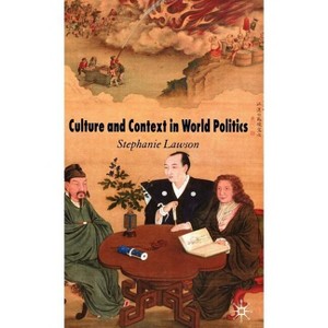 Culture and Context in World Politics - Annotated by  Stephanie Lawson (Hardcover) - 1 of 1