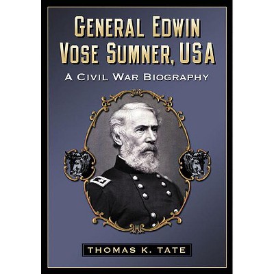 General Edwin Vose Sumner, USA - by  Thomas K Tate (Paperback)