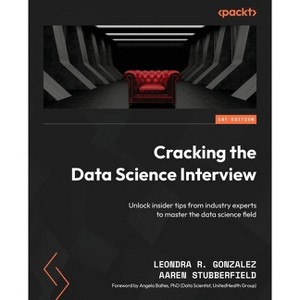 Cracking the Data Science Interview - by  Leondra R Gonzalez & Aaren Stubberfield (Paperback) - 1 of 1