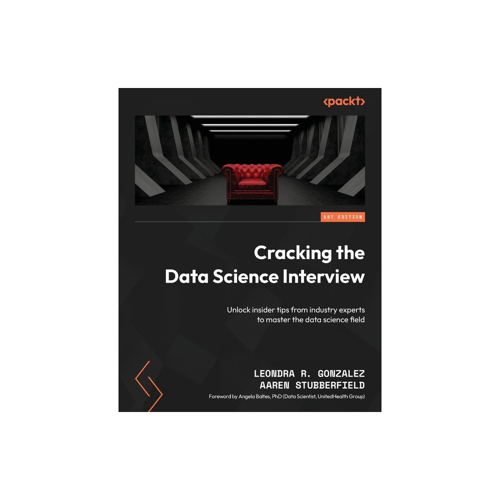 Cracking the Data Science Interview - by Leondra R Gonzalez & Aaren Stubberfield (Paperback)