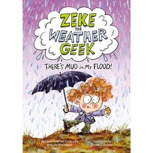 Zeke the Weather Geek: There's Mud in My Flood! - by  Joan Axelrod-Contrada & Ann Malaspina (Hardcover) - 1 of 1
