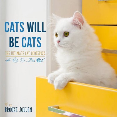 Cats Will Be Cats - by  Brooke Jorden (Hardcover)