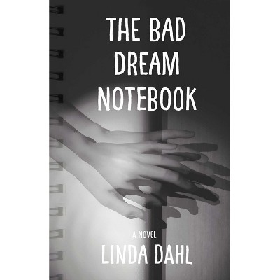 The Bad Dream Notebook - by  Linda Dahl (Paperback)