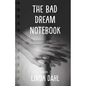 The Bad Dream Notebook - by  Linda Dahl (Paperback) - 1 of 1
