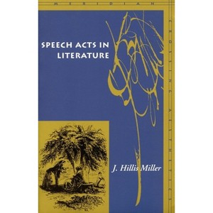 Speech Acts in Literature - (Meridian: Crossing Aesthetics) by  J Hillis Miller (Paperback) - 1 of 1