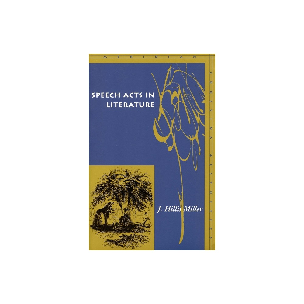 Speech Acts in Literature - (Meridian: Crossing Aesthetics) by J Hillis Miller (Paperback)