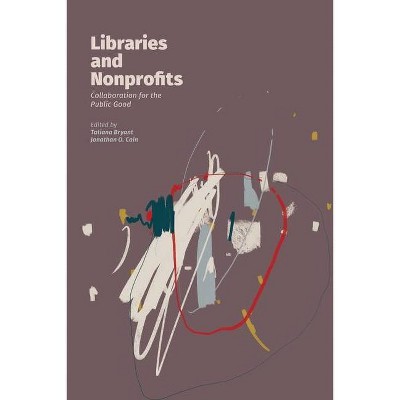 Libraries and Nonprofits - by  Tatiana Bryant & Jonathan O Cain (Paperback)