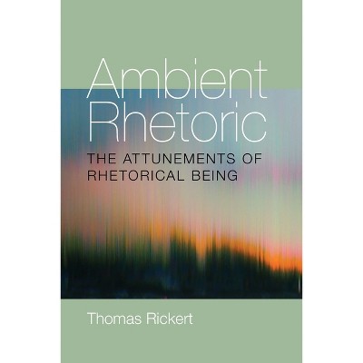 Ambient Rhetoric - (Composition, Literacy, and Culture) by  Thomas Rickert (Paperback)