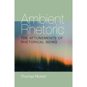Ambient Rhetoric - (Composition, Literacy, and Culture) by  Thomas Rickert (Paperback) - 1 of 1
