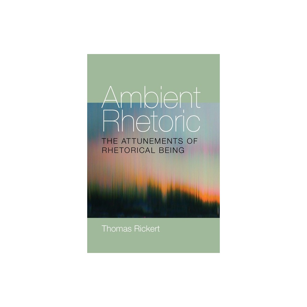 Ambient Rhetoric - (Composition, Literacy, and Culture) by Thomas Rickert (Paperback)