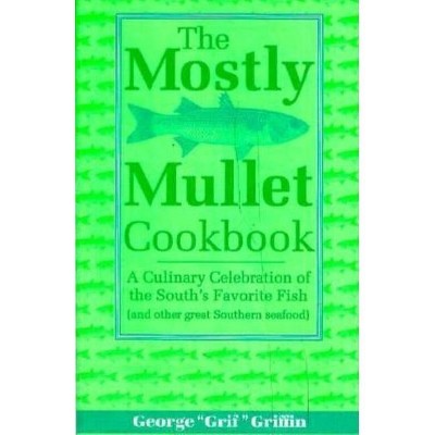 The Mostly Mullet Cookbook - by  George Griffin (Paperback)
