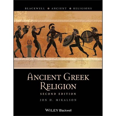 Ancient Greek Religion - (Blackwell Ancient Religions) by  Jon D Mikalson (Paperback)