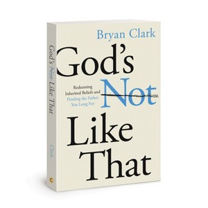 God's Not Like That - by  Bryan Clark (Paperback) - 1 of 1