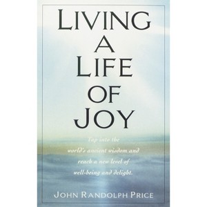 Living a Life of Joy - by  John Randolph Price (Paperback) - 1 of 1
