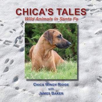 Chica's Tales, Wild Animals in Santa Fe - by  James Baker (Paperback)