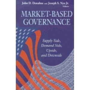 Market-Based Governance - (Visions of Governance in the 21st Century (Paperback)) by  John D Donahue & Joseph S Nye (Paperback) - 1 of 1