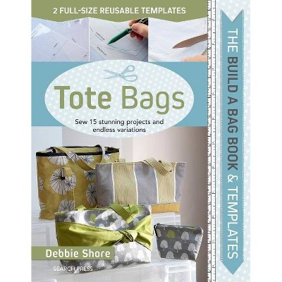 Build a Bag Book & Templates: Tote Bags - by  Debbie Shore (Hardcover)