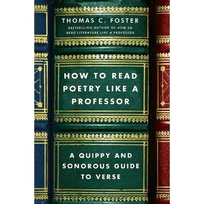 How to Read Poetry Like a Professor - by  Thomas C Foster (Paperback)