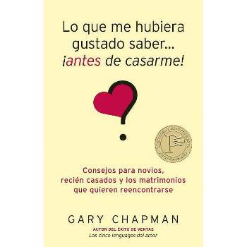 Lo Que Me Hubiera Gustado Saber Antes de Casarme - by  Gary Chapman (Paperback)