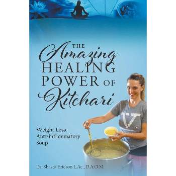 The Amazing Healing Power of Kitchari - by  D a O M Shasta Ericson L Ac (Paperback)