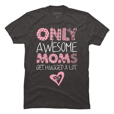 Men's Design By Humans Only Awesome Moms Get Hugged A Lot By growngratitude T-Shirt