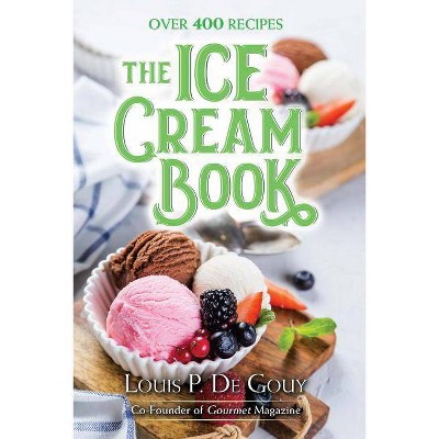 The Ice Cream Book - by  Louis P De Gouy (Hardcover)