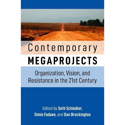 Contemporary Megaprojects - by  Seth Schindler & Simin Fadaee & Dan Brockington (Hardcover)