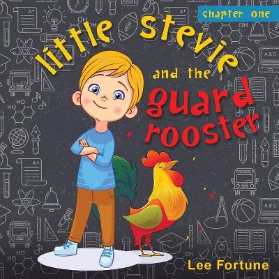 Little Stevie and the Guard Rooster - by  Lee Fortune (Paperback)