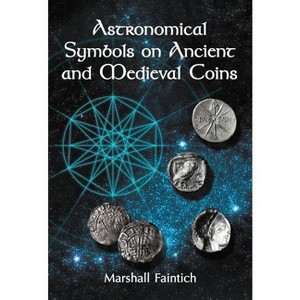 Astronomical Symbols on Ancient and Medieval Coins - by  Marshall Faintich (Paperback) - 1 of 1