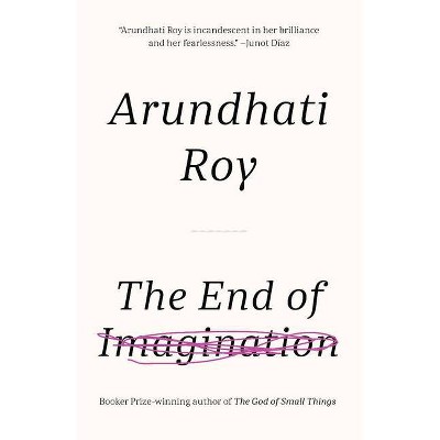 The End of Imagination - by  Arundhati Roy (Paperback)