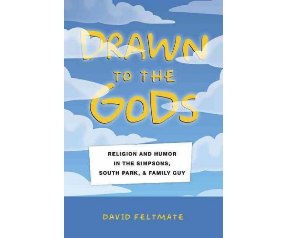 Drawn to the Gods : Religion and Humor in the Simpsons, South Park, and Family Guy -  (Paperback)