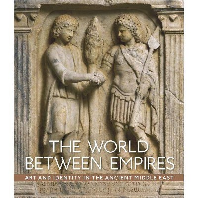 The World Between Empires - by  Blair Fowlkes-Childs & Michael Seymour (Hardcover)