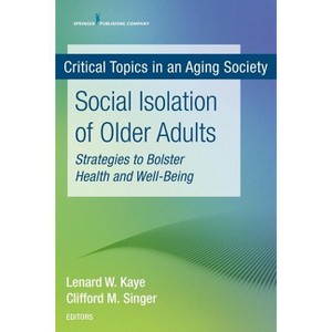 Social Isolation of Older Adults - by  Lenard W Kaye & Cliff Singer (Paperback) - 1 of 1