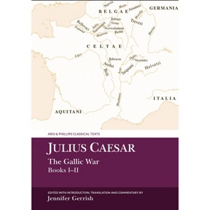Julius Caesar: The Gallic War Books I-II - (Aris & Phillips Classical Texts) by  Jennifer Gerrish (Hardcover) - 1 of 1