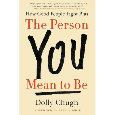 The Person You Mean to Be - by  Dolly Chugh (Hardcover)