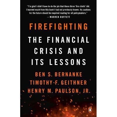 Firefighting - by  Ben S Bernanke & Timothy F Geithner & Henry M Paulson (Paperback)