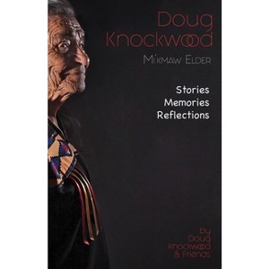 Doug Knockwood, Mi'kmaw Elder - (Paperback) - 1 of 1