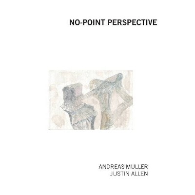 No-Point Perspective - by  Andreas Müller & Justin Allen (Paperback)