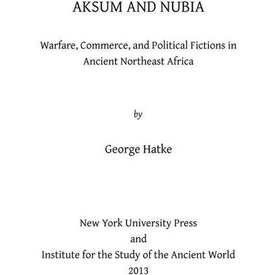 Aksum and Nubia - (Isaw Monographs) by  George Hatke (Hardcover)
