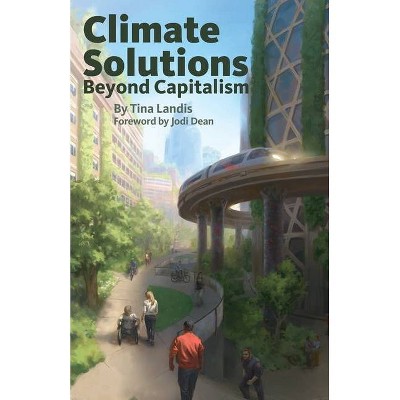 Climate Solutions Beyond Capitalism - by  Tina Landis (Paperback)