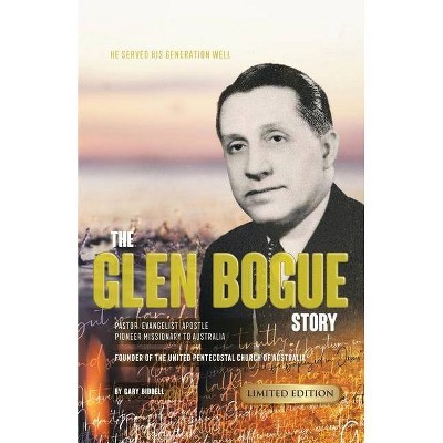 The Glen Bogue Story - by  Gary Biddell (Paperback)